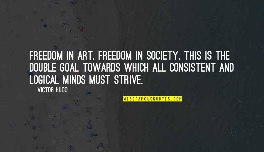 Freedom Art Quotes By Victor Hugo: Freedom in art, freedom in society, this is