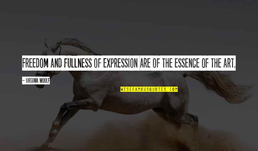 Freedom Art Quotes By Virginia Woolf: Freedom and fullness of expression are of the