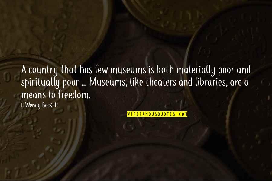 Freedom Art Quotes By Wendy Beckett: A country that has few museums is both