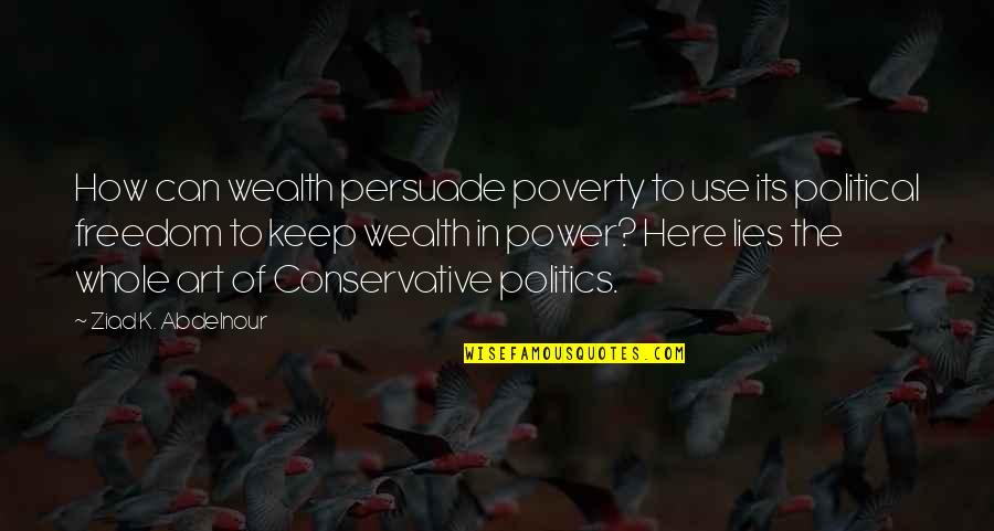 Freedom Art Quotes By Ziad K. Abdelnour: How can wealth persuade poverty to use its