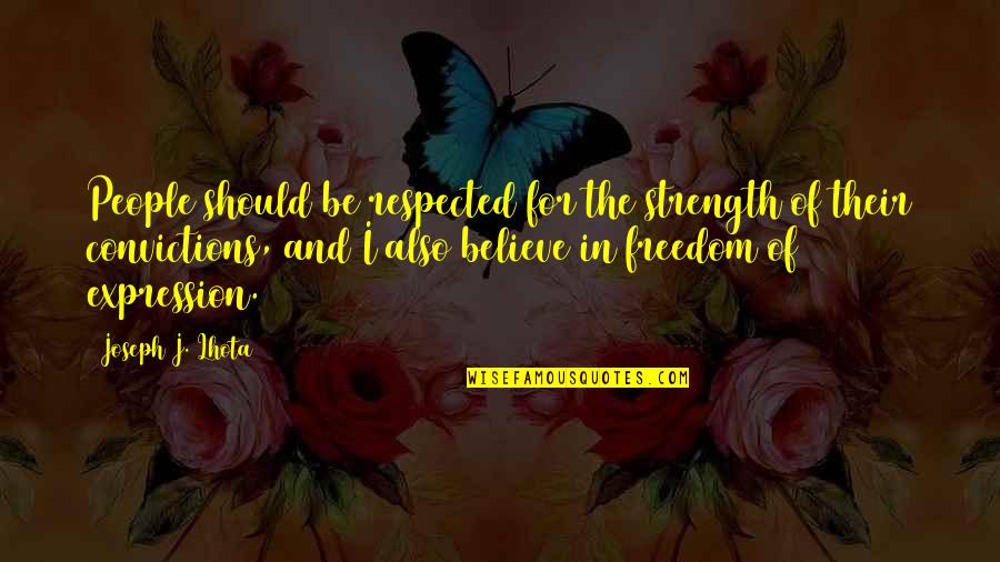 Freedom Believe Quotes By Joseph J. Lhota: People should be respected for the strength of