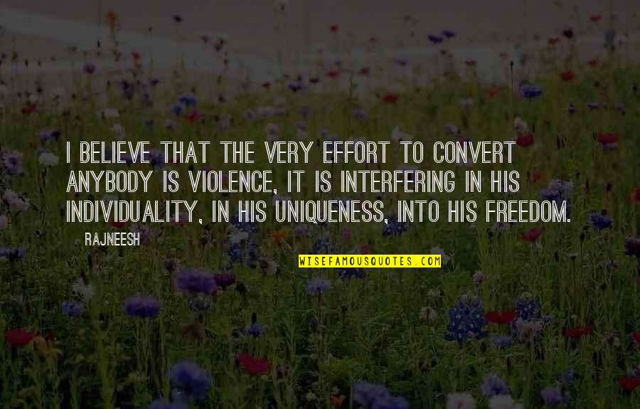 Freedom Believe Quotes By Rajneesh: I believe that the very effort to convert