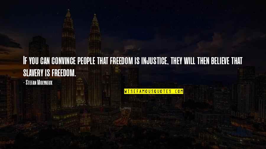 Freedom Believe Quotes By Stefan Molyneux: If you can convince people that freedom is