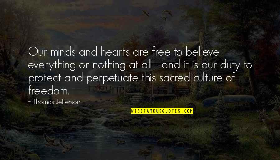 Freedom Believe Quotes By Thomas Jefferson: Our minds and hearts are free to believe