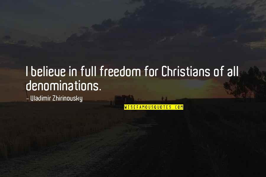 Freedom Believe Quotes By Vladimir Zhirinovsky: I believe in full freedom for Christians of