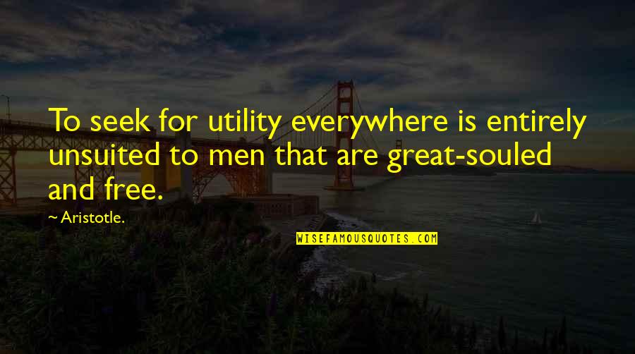 Freedom By Aristotle Quotes By Aristotle.: To seek for utility everywhere is entirely unsuited