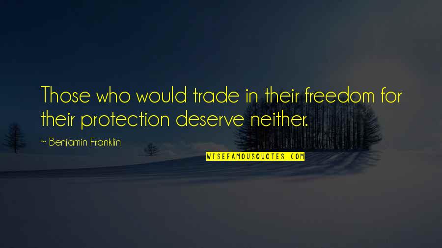 Freedom By Benjamin Franklin Quotes By Benjamin Franklin: Those who would trade in their freedom for