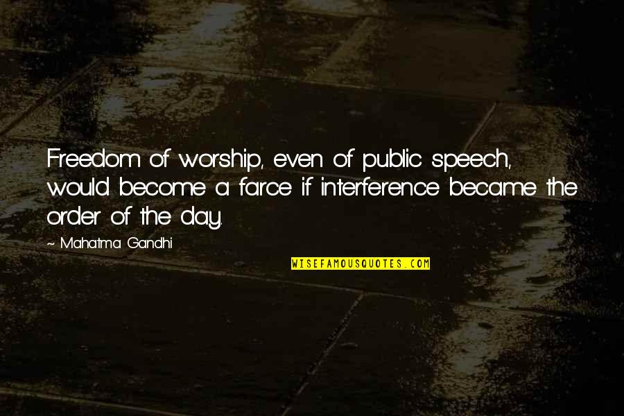 Freedom By Mahatma Gandhi Quotes By Mahatma Gandhi: Freedom of worship, even of public speech, would Freedom By Mahatma Gandhi Quotes By Mahatma Gandhi: Freedom of worship, even of public speech, would
