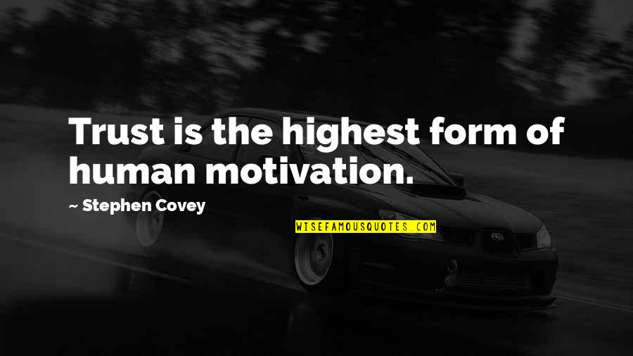 Freedom By Presidents Quotes By Stephen Covey: Trust is the highest form of human motivation.
