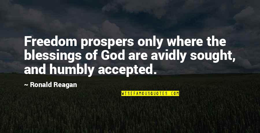 Freedom By Ronald Reagan Quotes By Ronald Reagan: Freedom prospers only where the blessings of God