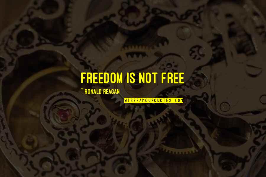 Freedom By Ronald Reagan Quotes By Ronald Reagan: Freedom is not free