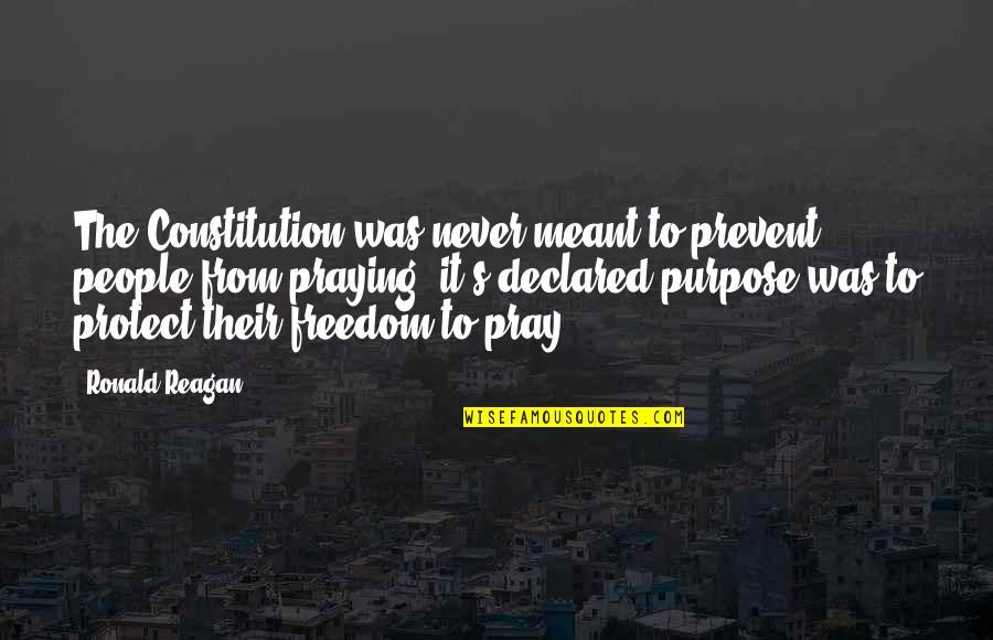 Freedom By Ronald Reagan Quotes By Ronald Reagan: The Constitution was never meant to prevent people