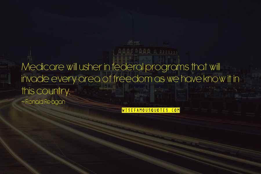 Freedom By Ronald Reagan Quotes By Ronald Reagan: Medicare will usher in federal programs that will