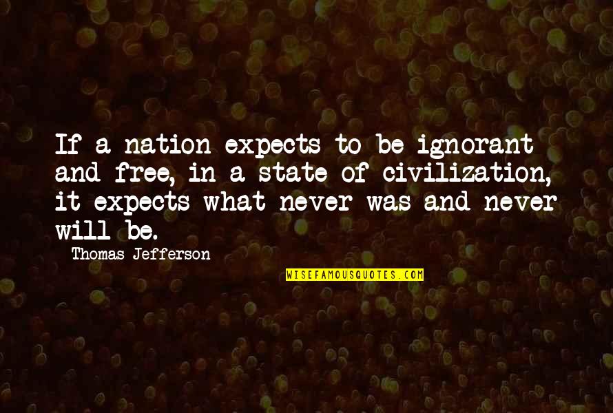Freedom By Thomas Jefferson Quotes By Thomas Jefferson: If a nation expects to be ignorant and