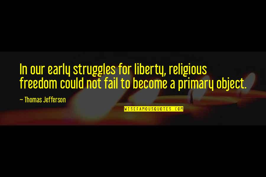 Freedom By Thomas Jefferson Quotes By Thomas Jefferson: In our early struggles for liberty, religious freedom