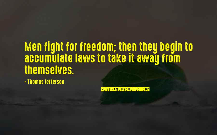 Freedom By Thomas Jefferson Quotes By Thomas Jefferson: Men fight for freedom; then they begin to
