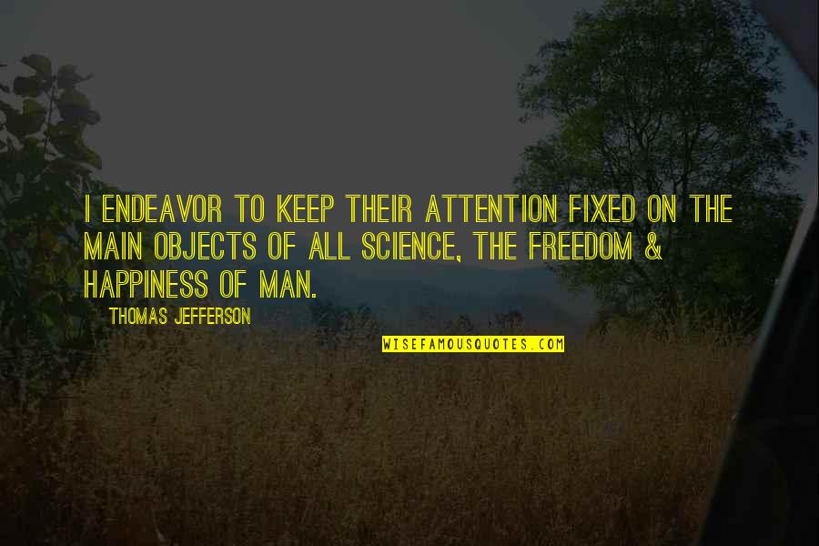 Freedom By Thomas Jefferson Quotes By Thomas Jefferson: I endeavor to keep their attention fixed on