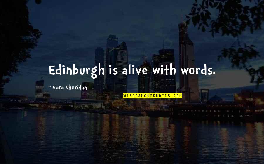 Freedom Cabinet Quotes By Sara Sheridan: Edinburgh is alive with words.