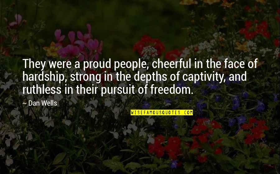 Freedom Captivity Quotes By Dan Wells: They were a proud people, cheerful in the