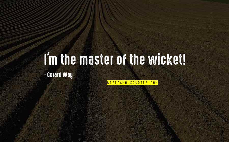 Freedom Captivity Quotes By Gerard Way: I'm the master of the wicket!