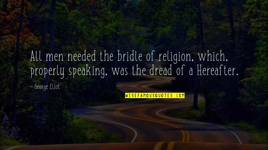 Freedom Card Quotes By George Eliot: All men needed the bridle of religion, which,