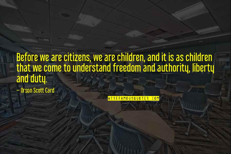 Freedom Card Quotes By Orson Scott Card: Before we are citizens, we are children, and