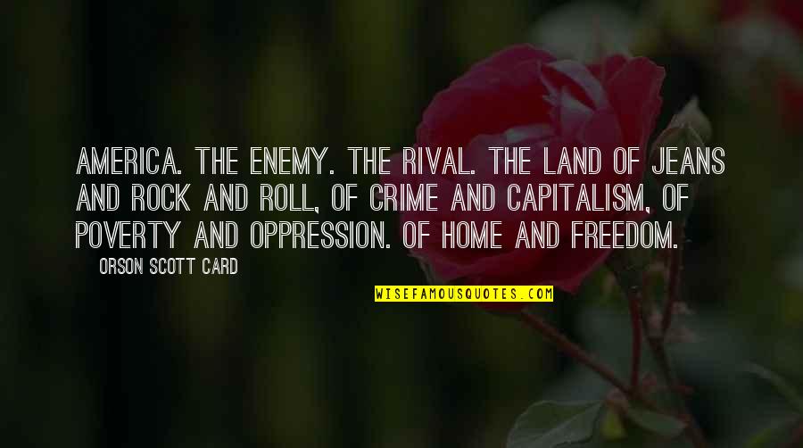 Freedom Card Quotes By Orson Scott Card: America. The enemy. The rival. The land of