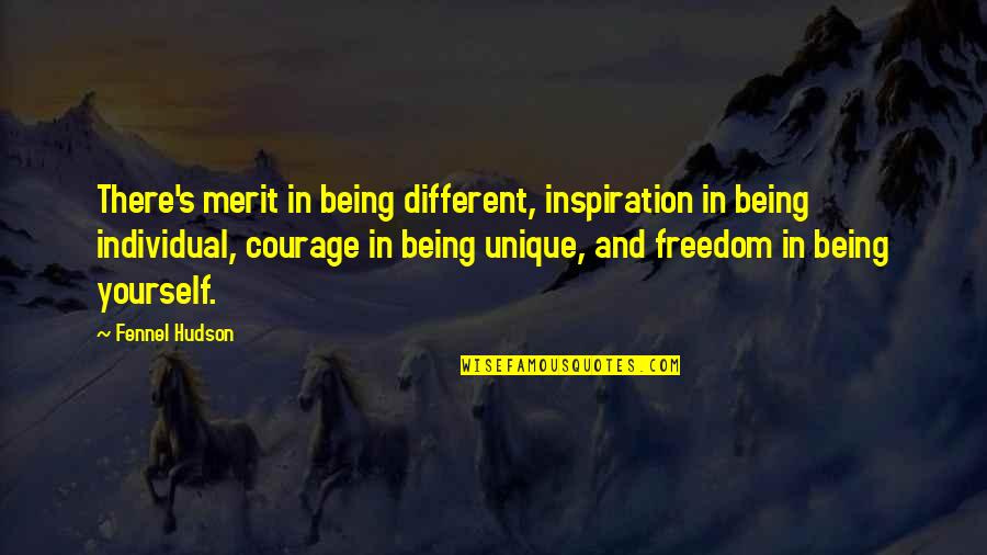 Freedom Courage Quotes By Fennel Hudson: There's merit in being different, inspiration in being Freedom Courage Quotes By Fennel Hudson: There's merit in being different, inspiration in being
