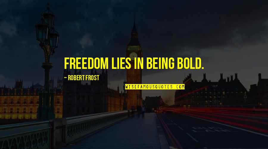 Freedom Courage Quotes By Robert Frost: Freedom lies in being bold. Freedom Courage Quotes By Robert Frost: Freedom lies in being bold.