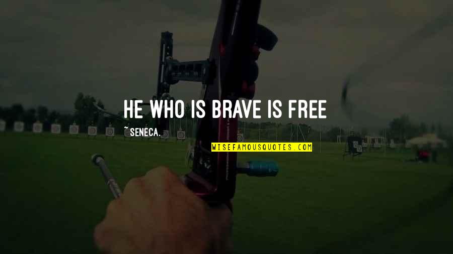 Freedom Courage Quotes By Seneca.: He who is brave is free Freedom Courage Quotes By Seneca.: He who is brave is free