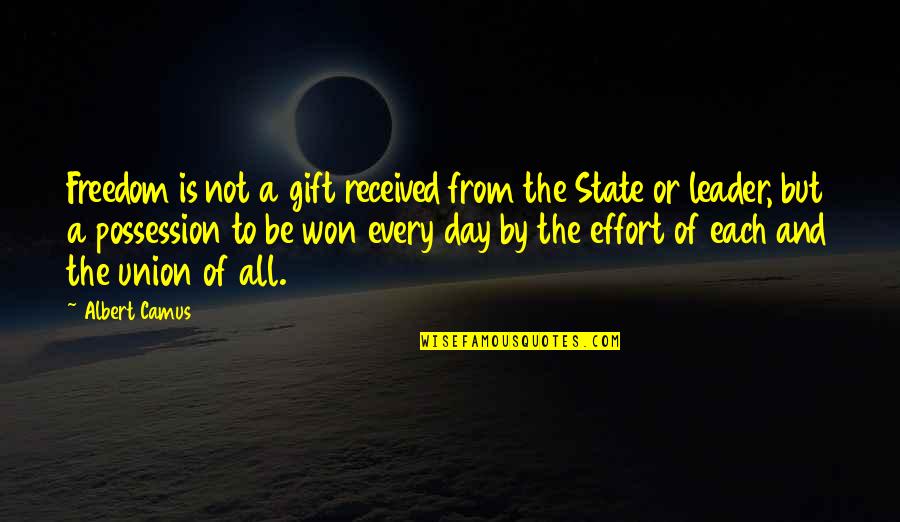 Freedom Day Quotes By Albert Camus: Freedom is not a gift received from the