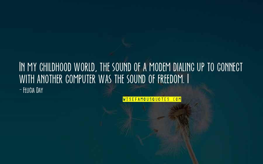 Freedom Day Quotes By Felicia Day: In my childhood world, the sound of a