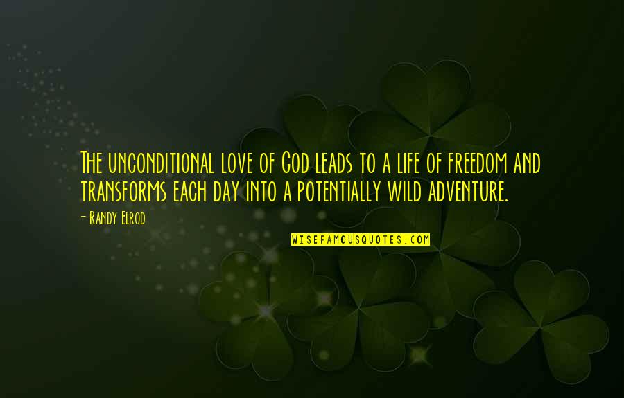 Freedom Day Quotes By Randy Elrod: The unconditional love of God leads to a