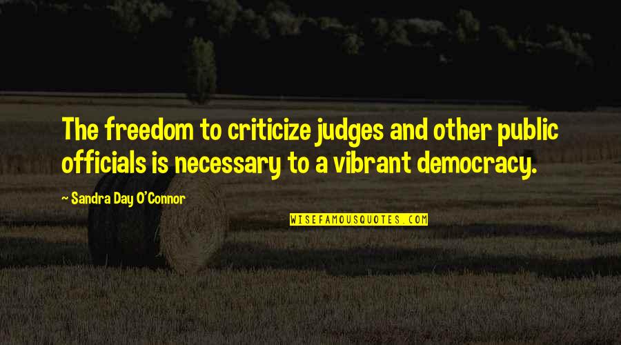 Freedom Day Quotes By Sandra Day O'Connor: The freedom to criticize judges and other public