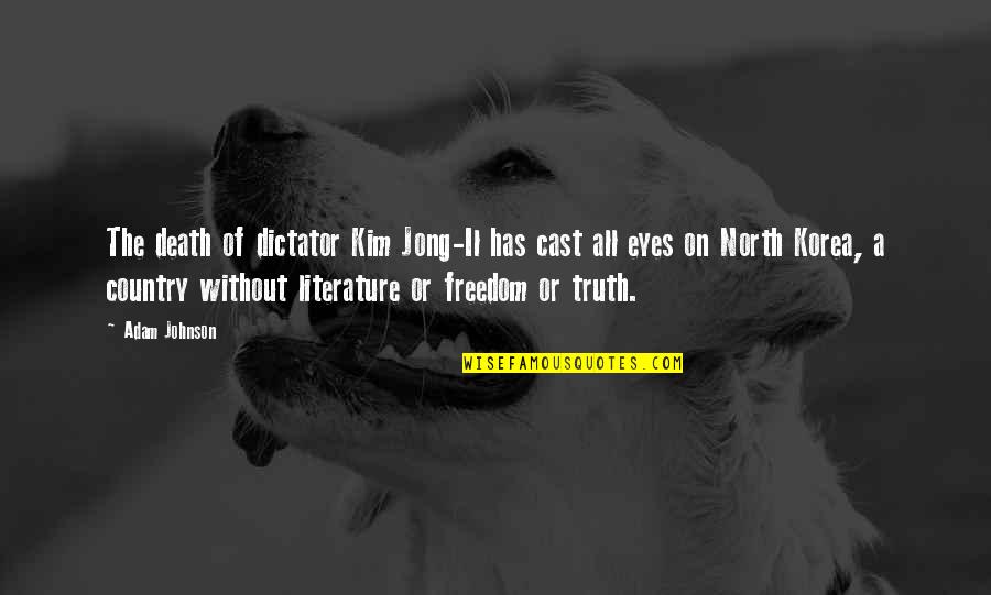 Freedom Death Quotes By Adam Johnson: The death of dictator Kim Jong-Il has cast Freedom Death Quotes By Adam Johnson: The death of dictator Kim Jong-Il has cast