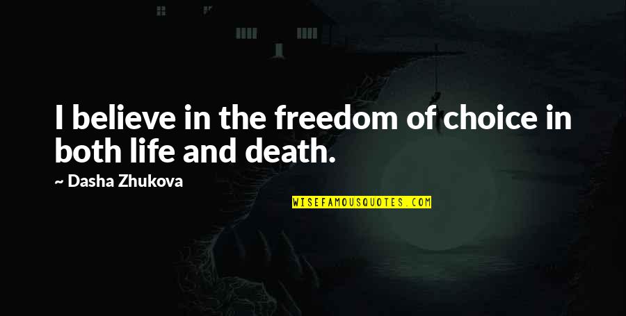 Freedom Death Quotes By Dasha Zhukova: I believe in the freedom of choice in Freedom Death Quotes By Dasha Zhukova: I believe in the freedom of choice in