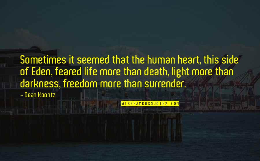 Freedom Death Quotes By Dean Koontz: Sometimes it seemed that the human heart, this Freedom Death Quotes By Dean Koontz: Sometimes it seemed that the human heart, this