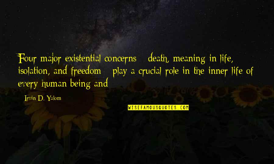 Freedom Death Quotes By Irvin D. Yalom: Four major existential concerns - death, meaning in Freedom Death Quotes By Irvin D. Yalom: Four major existential concerns - death, meaning in