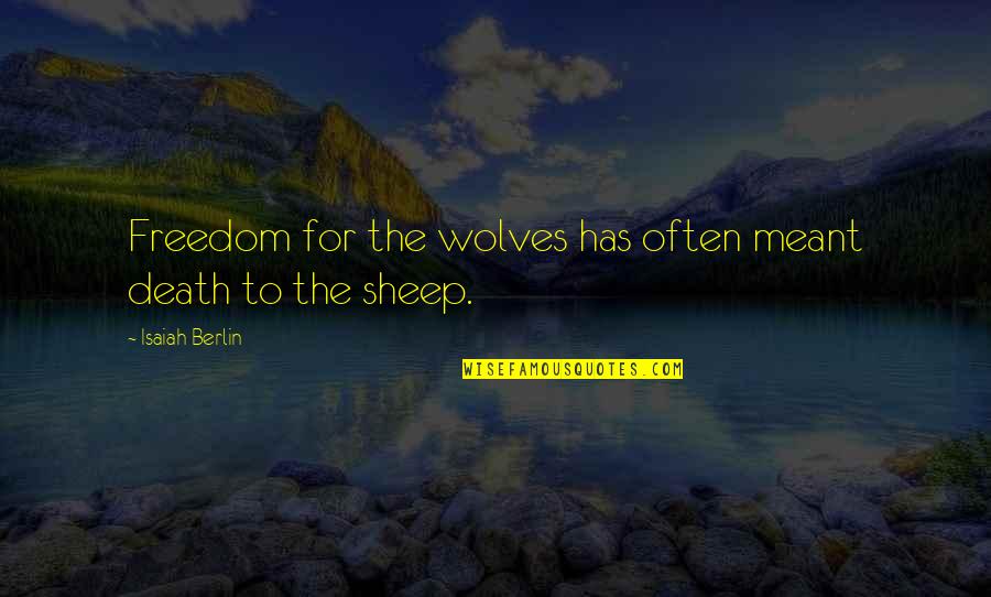 Freedom Death Quotes By Isaiah Berlin: Freedom for the wolves has often meant death Freedom Death Quotes By Isaiah Berlin: Freedom for the wolves has often meant death