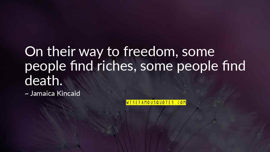 Freedom Death Quotes By Jamaica Kincaid: On their way to freedom, some people find