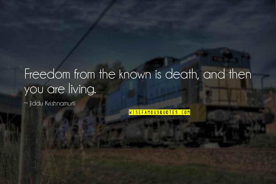 Freedom Death Quotes By Jiddu Krishnamurti: Freedom from the known is death, and then Freedom Death Quotes By Jiddu Krishnamurti: Freedom from the known is death, and then