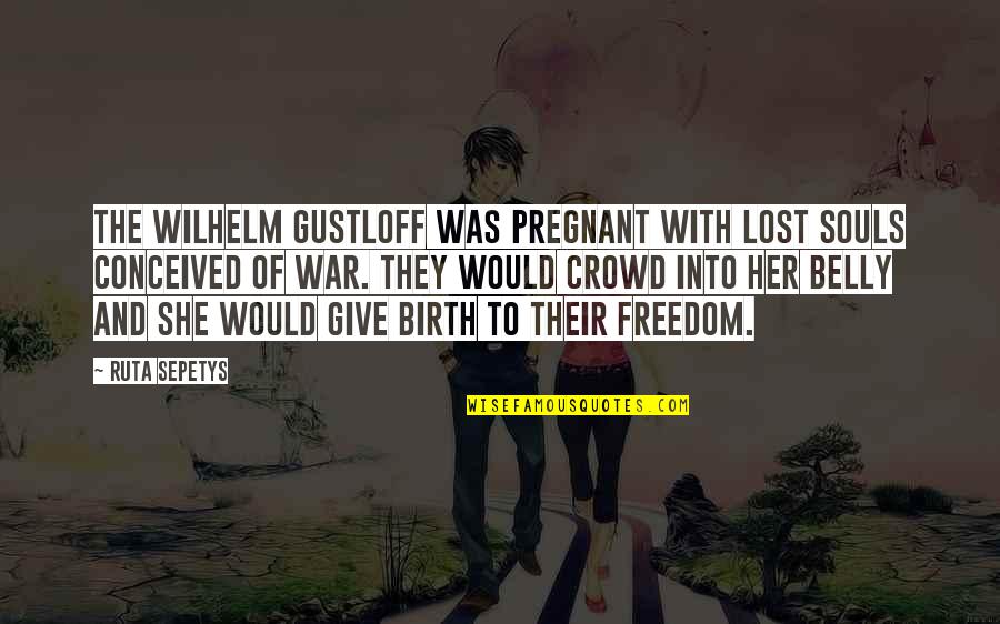 Freedom Death Quotes By Ruta Sepetys: The Wilhelm Gustloff was pregnant with lost souls Freedom Death Quotes By Ruta Sepetys: The Wilhelm Gustloff was pregnant with lost souls