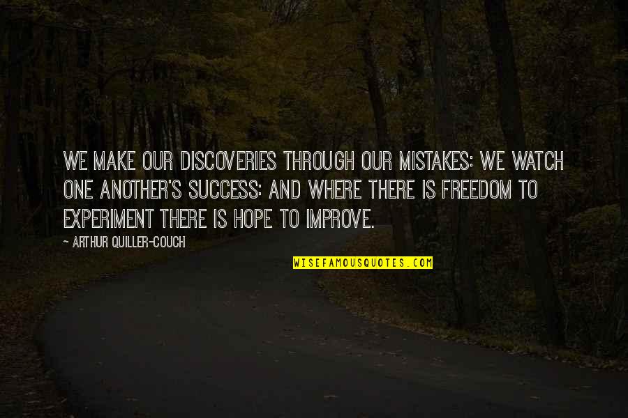 Freedom Experiment Quotes By Arthur Quiller-Couch: We make our discoveries through our mistakes: we