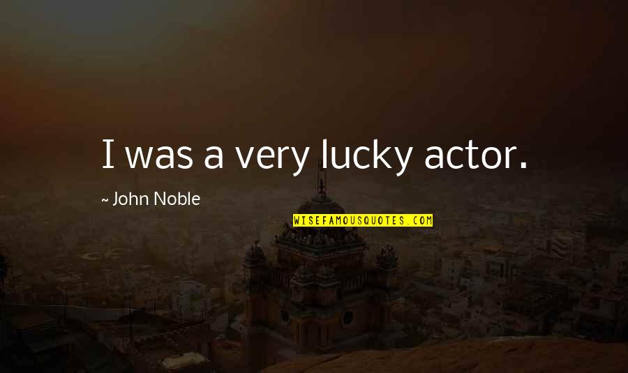 Freedom Experiment Quotes By John Noble: I was a very lucky actor.