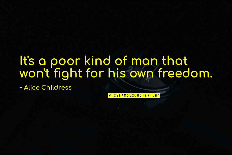 Freedom Fighting Quotes By Alice Childress: It's a poor kind of man that won't Freedom Fighting Quotes By Alice Childress: It's a poor kind of man that won't