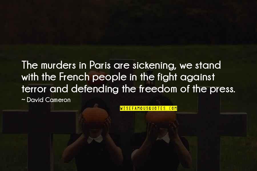Freedom Fighting Quotes By David Cameron: The murders in Paris are sickening, we stand
