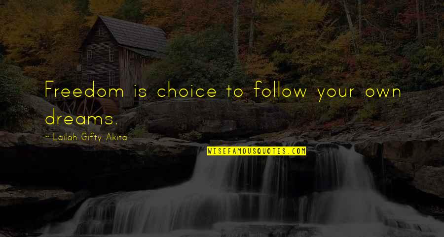 Freedom Fighting Quotes By Lailah Gifty Akita: Freedom is choice to follow your own dreams.