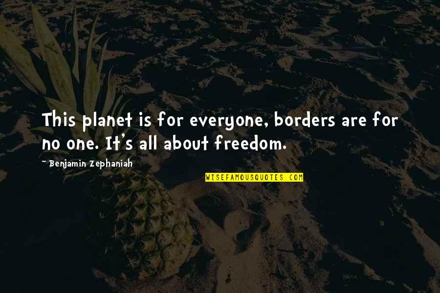 Freedom For All Quotes By Benjamin Zephaniah: This planet is for everyone, borders are for