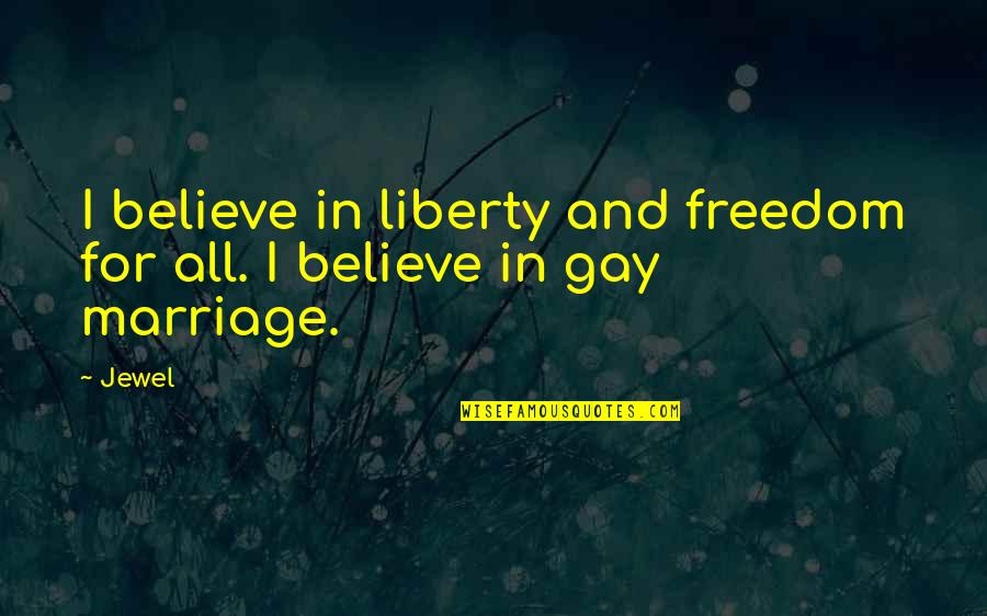 Freedom For All Quotes By Jewel: I believe in liberty and freedom for all.