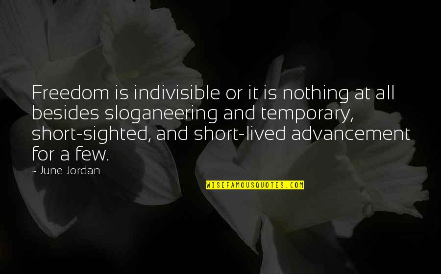 Freedom For All Quotes By June Jordan: Freedom is indivisible or it is nothing at